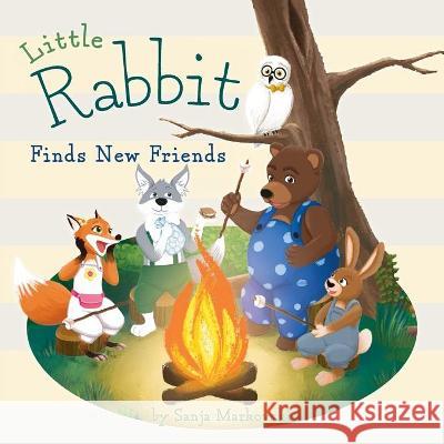 Little Rabbit Finds New Friends Sanja Markovski 9781525562990 FriesenPress