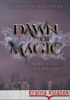 Dawn of Magic: Rise of the Guardians Christopher Gorman Dan Varrette Christopher Johnstone 9781525563799 FriesenPress