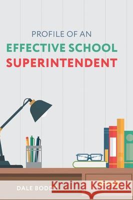 Profile of an Effective School Superintendent Dale Boddy 9781525564635