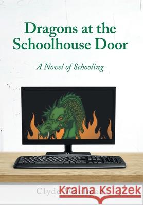 Dragons at the Schoolhouse Door Clyde Woolman 9781525564758 FriesenPress