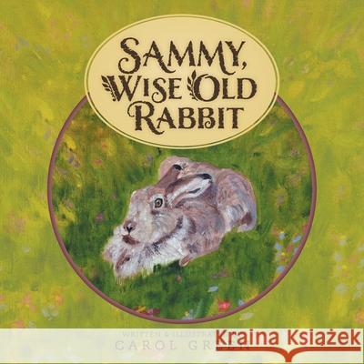 Sammy, Wise Old Rabbit Carol Green Noel Begin 9781525565151 FriesenPress