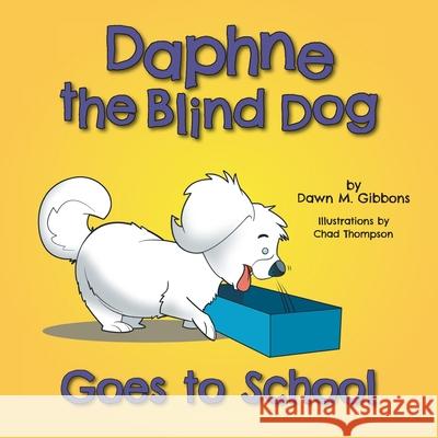 Daphne the Blind Dog Goes to School Dawn M. Gibbons Chad Thompson 9781525565724