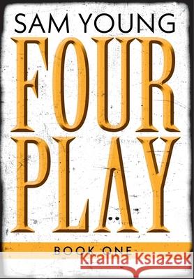 Four Play: Book One Sam Young 9781525565748 FriesenPress