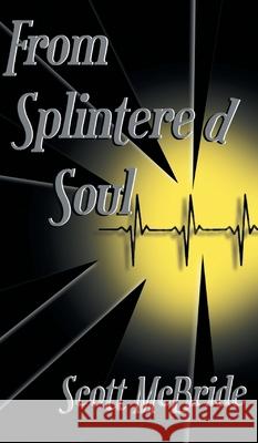 From Splintered Soul Scott McBride 9781525566134