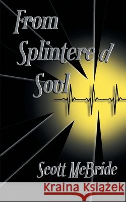 From Splintered Soul Scott McBride 9781525566141