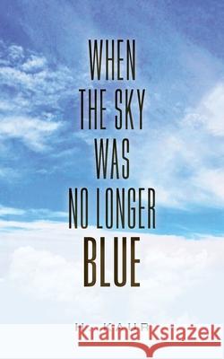 When The Sky Was No Longer Blue H Kaur 9781525566776 FriesenPress