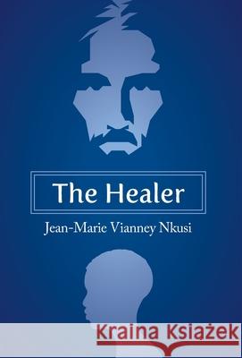 The Healer Jean-Marie Vianney Nkusi 9781525566912