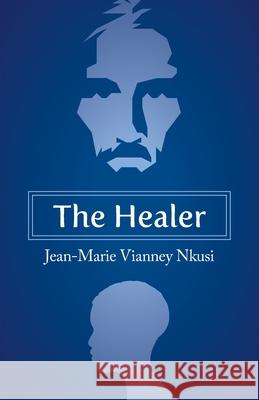 The Healer Jean-Marie Vianney Nkusi 9781525566929