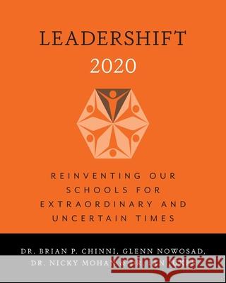 LeaderShift 2020: Reinventing Our Schools For Extraordinary and Uncertain Times Brian P. Chinni Ian Jukes Nicky Mohan 9781525566981