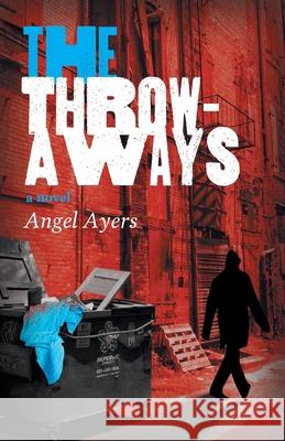 The Throwaways Angel Ayers 9781525568244 FriesenPress