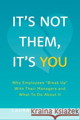 It's Not Them, It's You: Why Employees Break Up With Their Managers and What To Do About It Sukorokoff, Laura 9781525568459 FriesenPress