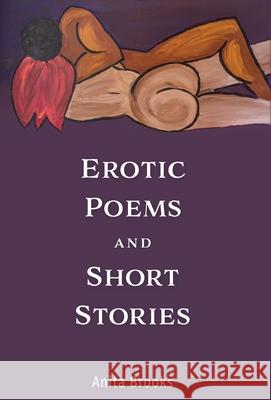 Erotic Poems and Short Stories Anita Brooks 9781525568718 FriesenPress