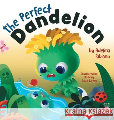 The Perfect Dandelion Adelina Fabiano Anthony Erazo Santos 9781525568862 FriesenPress