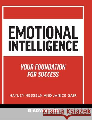 Emotional intelligence: Your Foundation For Success Ei Advantage Hayley Hesseln Janice Gair 9781525569258