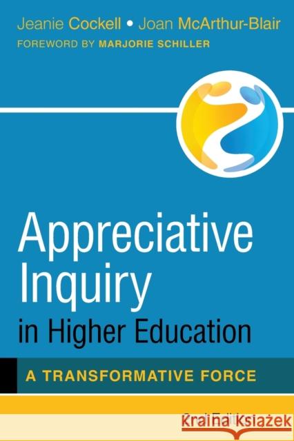 Appreciative Inquiry in Higher Education: A Transformative Force Jeanie Cockell Joan McArthur-Blair Marjorie Schiller 9781525569715 FriesenPress