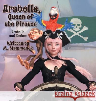 Arabelle the Queen of Pirates: Arabelle and Kraken M Mammonek 9781525570209 FriesenPress