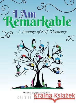 I Am Remarkable: A Journey of Self-Discovery Ruth Nielson 9781525570568 FriesenPress