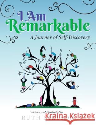 I Am Remarkable: A Journey of Self-Discovery Ruth Nielson 9781525570575 FriesenPress