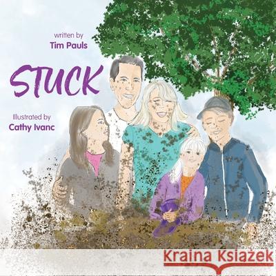 Stuck Tim Pauls Cathy Ivanc 9781525570605 FriesenPress