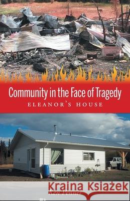 Community in the Face of Tragedy: Eleanor's House Ken Penner Interior News Navigators 9781525572258 FriesenPress