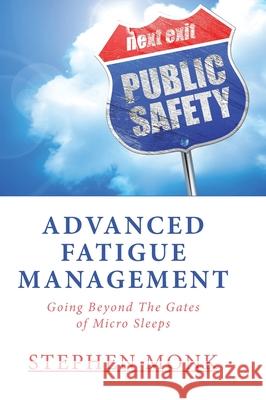 Advanced Fatigue Management: Going Beyond The Gates of Micro Sleeps Stephen Monk 9781525572302 FriesenPress