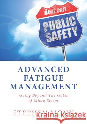 Advanced Fatigue Management: Going Beyond The Gates of Micro Sleeps Stephen Monk 9781525572319 FriesenPress