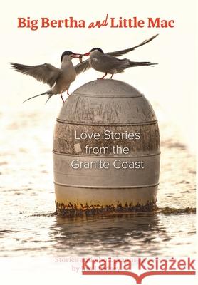 Big Bertha and Little Mac: Love Stories from the Granite Coast Jim T. Lindsey 9781525572999 FriesenPress