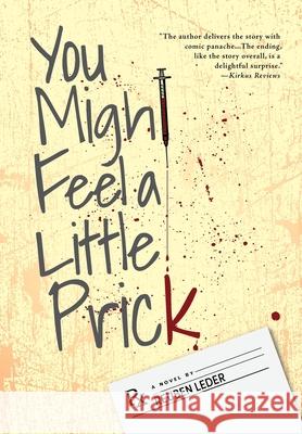 You Might Feel a Little Prick Reuben Leder 9781525573088 FriesenPress