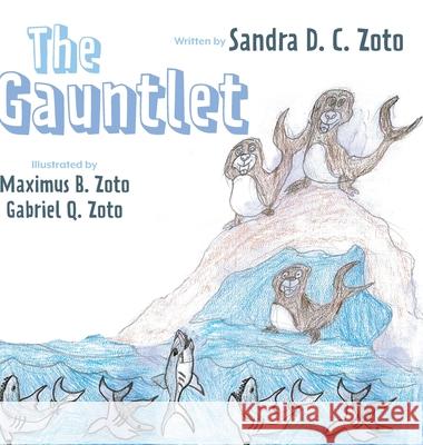 The Gauntlet Sandra D. C. Zoto Maximus B. Zoto Gabriel Q. Zoto 9781525574177 FriesenPress