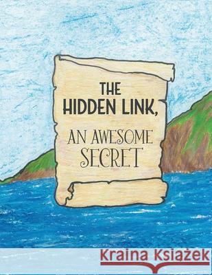 The Hidden Link, An Awesome Secret: God's Wisdom and Lucifer's Counterfeit in Genesis Coleen McAvoy Veronica Chung Katelyn Sieb and the Artists Helpi Team 9781525575174