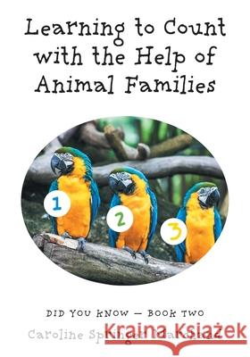 Learning To Count with the Help of Animal Families Caroline Springer Marchand 9781525576584 FriesenPress