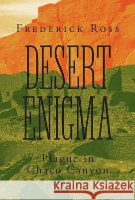 Desert Enigma: Plague in Chaco Canyon Frederick Ross 9781525577055