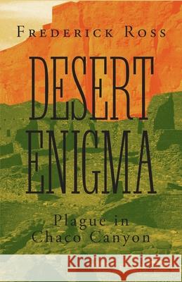 Desert Enigma: Plague in Chaco Canyon Frederick Ross 9781525577062