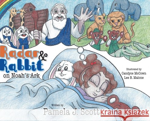 Radar & Rabbit on Noah's Ark Pamela J. Scott Candyce McCown Lee B. Malone 9781525577956 FriesenPress