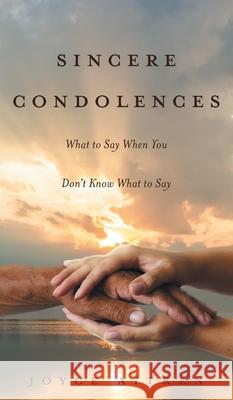 Sincere Condolences: What to Say When You Don't Know What to Say Joyce Aitken 9781525578137 FriesenPress