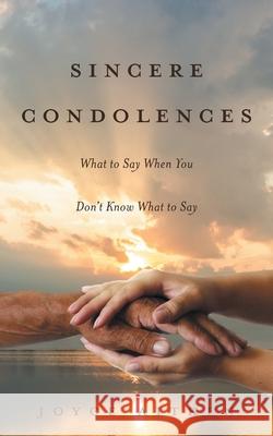 Sincere Condolences: What to Say When You Don't Know What to Say Joyce Aitken 9781525578144 FriesenPress