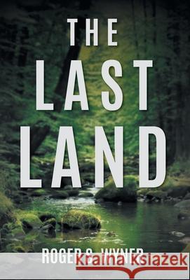 The Last Land Roger S. Wyner 9781525580284 FriesenPress