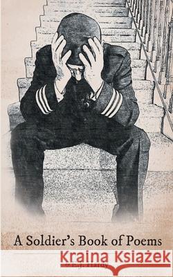A Soldier's Book of Poems E. J. Hardy 9781525581076 FriesenPress