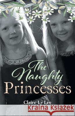 The Naughty Princesses Claire-Ly Lee 9781525582684