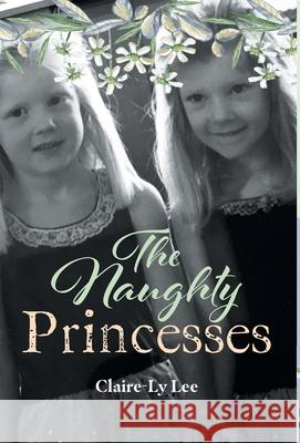 The Naughty Princesses Claire-Ly Lee 9781525582691