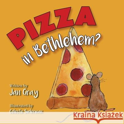 Pizza in Bethlehem? Jan Gray Celeste Suderman 9781525583018 FriesenPress