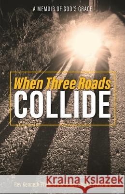 When Three Roads Collide: A Memoir of God's Grace Kenneth, Jr. Pritchard Sheika Pritchard 9781525583070