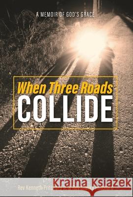 When Three Roads Collide: A Memoir of God's Grace Kenneth, Jr. Pritchard Sheika Pritchard 9781525583087