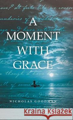 A Moment with Grace Nicholas Goodman 9781525583919 FriesenPress