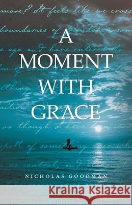 A Moment with Grace Nicholas Goodman 9781525583926 FriesenPress