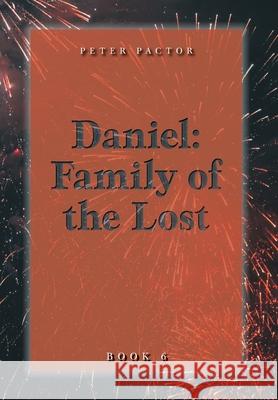 Daniel: Family of the Lost Peter Pactor 9781525584275 FriesenPress