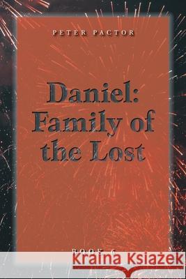 Daniel: Family of the Lost Peter Pactor 9781525584282 FriesenPress