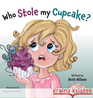 Who Stole My Cupcake? Beth Milnes Angela Gooliaff 9781525584633 FriesenPress