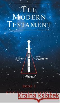 The Modern Testament: Book I - Reconciliation Transcribed From Inspiration 9781525585173 FriesenPress