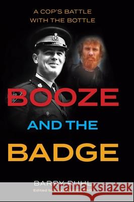 Booze and the Badge: A Cop's Battle with the Bottle Barry Ruhl David Hoath 9781525585326 FriesenPress